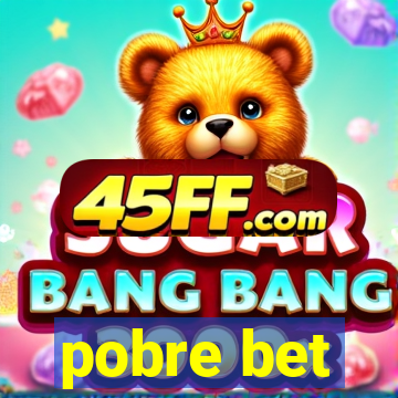 pobre bet